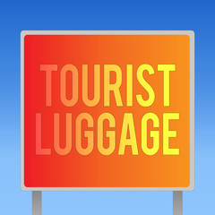 Writing note showing Tourist Luggage. Business photo showcasing big bag that contains everything one needs for traveling.
