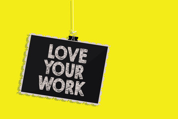 Writing note showing Love Your Work. Business photo showcasing Make things that motivate yourself Passion for a job Hanging blackboard message communication sign yellow background