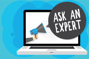 Text sign showing Ask An Expert. Conceptual photo Superior Reliable Ace Virtuoso Curiosity Authority Geek Man holding Megaphone loudspeaker computer screen talking speech bubble