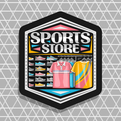 Vector logo for Sports Store, black hexagonal sign board with illustration of modern sports shoes and new trendy clothes on rack in a row for activity lifestyle, original font for words sports store.