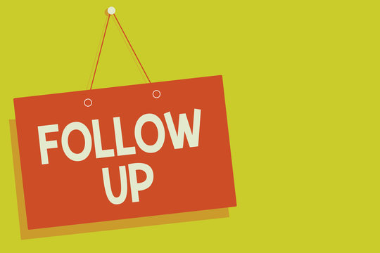 Handwriting text Follow Up. Concept meaning Additional info or any activity that needs to check secondly Red board wall message communication open close sign yellow background