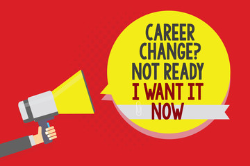 Conceptual hand writing showing Career Change question Not Ready I Want It Now. Business photo text Seeking new opportunities job Man holding megaphone loudspeaker yellow bubble on red background