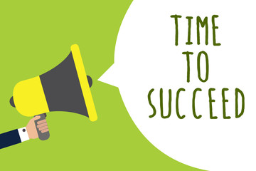 Conceptual hand writing showing Time To Succeed. Business photo showcasing Thriumph opportunity Success Achievement Achieve your goals Man holding loudspeaker speech bubble message speaking loud