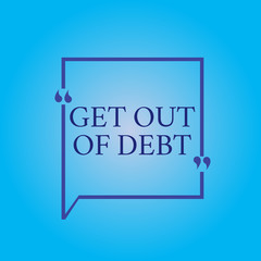 Writing note showing Get Out Of Debt. Business photo showcasing No prospect of being paid any more and free from debt.