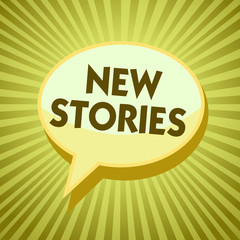 Conceptual hand writing showing New Stories. Business photo showcasing imaginary or real people and events told for entertainment Yellow speech bubble message rays shadow important intention