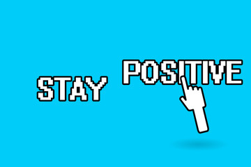 Conceptual hand writing showing Stay Positive. Business photo showcasing Engage in Uplifting Thoughts Be Optimistic and Real.