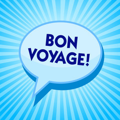 Word writing text Bon Voyage. Business concept for used express good wishes to someone about set off on journey Blue speech bubble message reminder rays shadow important intention saying