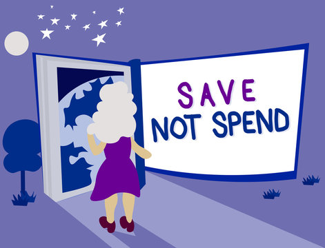 Text sign showing Save Not Spend. Conceptual photo Keeping money for investment instead of buying not needed.