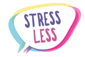 Writing note showing Stress Less. Business photo showcasing Stay away from problems Go out Unwind Meditate Indulge Oneself Speech bubble idea message reminder shadows important intention saying