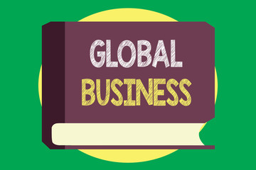 Handwriting text writing Global Business. Concept meaning Trade and business system a company doing across the world.
