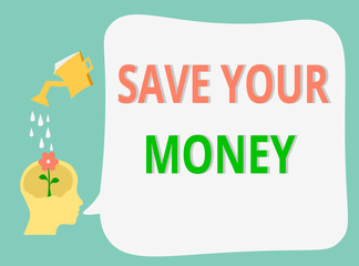 Word writing text Save Your Money. Business concept for keep your savings in bank or stock to protect it Dont waste.