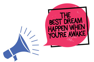 Writing note showing The Best Dream Happen When You re are Awake. Business photo showcasing Dreams come true Have to believe Megaphone loudspeaker speaking loud screaming frame pink speech bubble