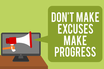 Conceptual hand writing showing Don t not Make Excuses Make Progress. Business photo text Keep moving stop blaming others Man holding Megaphone loudspeaker computer screen speech bubble