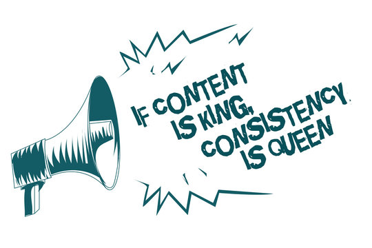 Text sign showing If Content Is King, Consistency Is Queen. Conceptual photo Marketing strategies Persuasion Gray megaphone loudspeaker important message screaming speaking loud