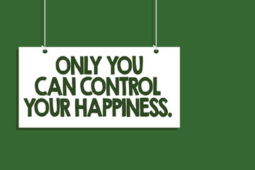 Fototapeta premium Writing note showing Only You Can Control Your Happiness.. Business photo showcasing Personal Self-motivation inspiration Hanging board message communication open close sign green background