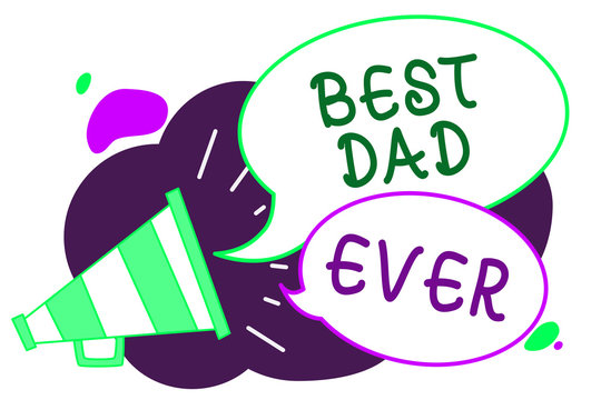 Conceptual hand writing showing Best Dad Ever. Business photo text Appreciation for your father love feelings compliment Loudspeaker speech bubbles important message speaking out loud