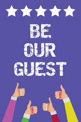 Text sign showing Be Our Guest. Conceptual photo You are welcome to stay with us Invitation Hospitality Men women hands thumbs up approval five stars information purple background