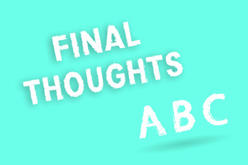 Text sign showing Final Thoughts. Conceptual photo Conclusion Last Analysis Recommendations Finale of idea.