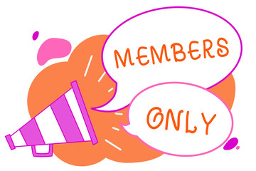 Handwriting text writing Members Only. Concept meaning Limited to an individual belongs to a group or an organization Megaphone loudspeaker speech bubbles important message speaking out loud