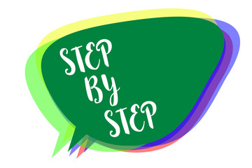 Writing note showing Step By Step. Business photo showcasing Slow progress Road to success Direction development Growth Speech bubble idea message reminder shadows important intention saying