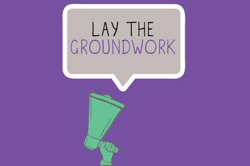 Conceptual hand writing showing Lay The Groundwork. Business photo showcasing Preparing the Basics or Foundation for something.