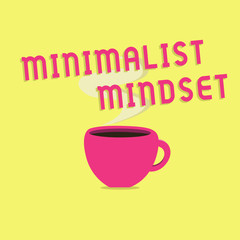 Text sign showing Minimalist Mindset. Conceptual photo Be more Aware what Life can Offer without Clutter.
