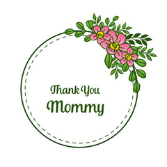 Lettering thank you mommy, with various bright pink flower frame. Vector