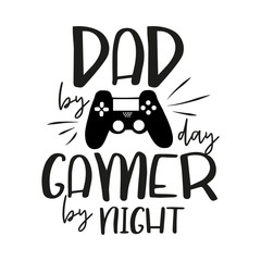 Dad by day gamer by night, funny text, on white backgrund.