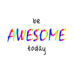 be awesome today - Vector illustration design for banner, t-shirt graphics, fashion prints, slogan tees, stickers, cards, poster, emblem and other creative uses
