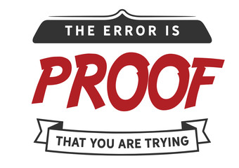 Proof of Effort: The Error is A Sign You Are Trying (Red/White)