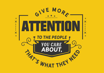 Give More Attention to the People You Care About (Relationship Advice)