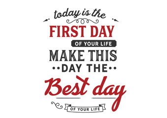 Embrace the First Day: Make Today the Best Day (Script Typography)