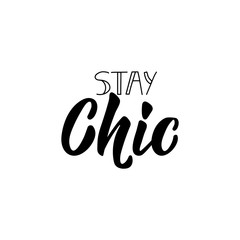 Stay chic. Vector illustration. Lettering. Ink illustration.