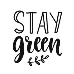 Stay green slogan. Save earth and less waste concept