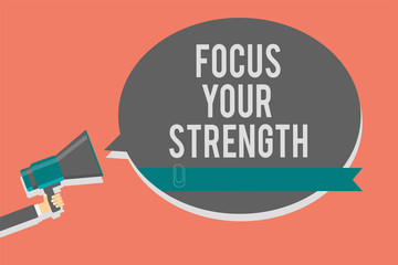 Writing note showing Focus Your Strength. Business photo showcasing Improve skills work on weakness points think more Symbols speaker alarming warning circle indication idea announcement