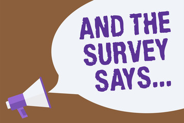 Text sign showing And The Survey Says.... Conceptual photo doing poll and bring the results discuss with others Hot issue announcement attention recall warning notice public message