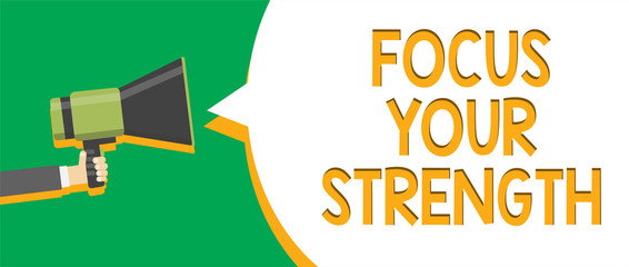Text sign showing Focus Your Strength. Conceptual photo Improve skills work on weakness points think more Indication announcement alarming signalling speaker circle symbol warning