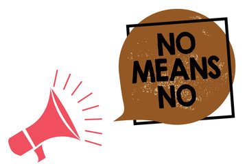 Handwriting text writing No Means No. Concept meaning Stop abuse gender violence Negative response Sexual harassment Megaphone loudspeaker speaking loud screaming frame brown speech bubble