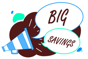 Word writing text Big Savings. Business concept for income not spent or deferred consumption putting money aside Megaphone loudspeaker speech bubbles important message speaking out loud