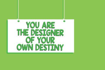 Handwriting text You Are The Designer Of Your Own Destiny. Concept meaning Embrace life Make changes Hanging board message communication open close sign green background