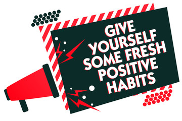 Handwriting text writing Give Yourself Some Fresh Positive Habits. Concept meaning Get healthy positive routines Megaphone loudspeaker red striped frame important message speaking loud