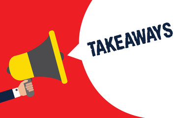 Text sign showing Takeaways. Conceptual photo An act or instance of giving something from you to someone Man holding megaphone loudspeaker speech bubble message speaking loud