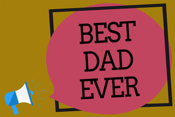 Text sign showing Best Dad Ever. Conceptual photo Appreciation for your father love feelings compliment Megaphone loudspeaker loud screaming brown background frame speech bubble