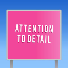 Text sign showing Attention To Detail. Conceptual photo Achieve Thoroughness and Accuracy Exactly Aware.