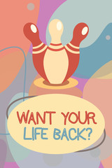 Conceptual hand writing showing Want Your Life Back question. Business photo text Have again our Lives Take Control of our Being.