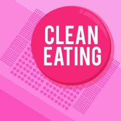 Word writing text Clean Eating. Business concept for Practice of eating only foods that are whole and not processed.