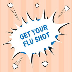Text sign showing Get Your Flu Shot. Conceptual photo Acquire the vaccine to protect against influenza.