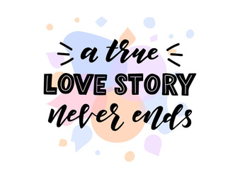 A true love story never ends hand drawn lettering