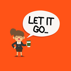 Handwriting text Let It Go.... Concept meaning Choose not to make reactions about an action or remark.