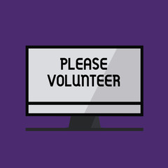 Writing note showing Please Volunteer. Business photo showcasing Looking for someone who does work without being paid.